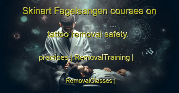 Skinart Fagelsangen courses on tattoo removal safety practices | RemovalTraining | RemovalClasses | SkinartTraining-Sweden